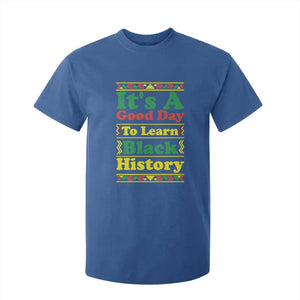 It Is A Good Day To Learn Black History T Shirt For Kid African American Pride Teacher Gift TS12 Royal Blue Print Your Wear