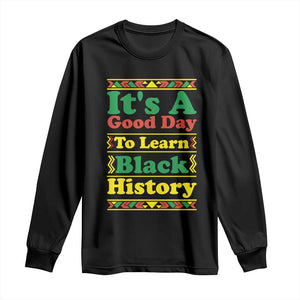 It Is A Good Day To Learn Black History Long Sleeve Shirt African American Pride Teacher Gift TS12 Black Print Your Wear