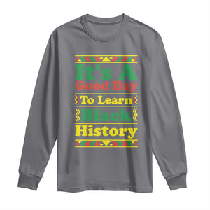It Is A Good Day To Learn Black History Long Sleeve Shirt African American Pride Teacher Gift TS12 Charcoal Print Your Wear