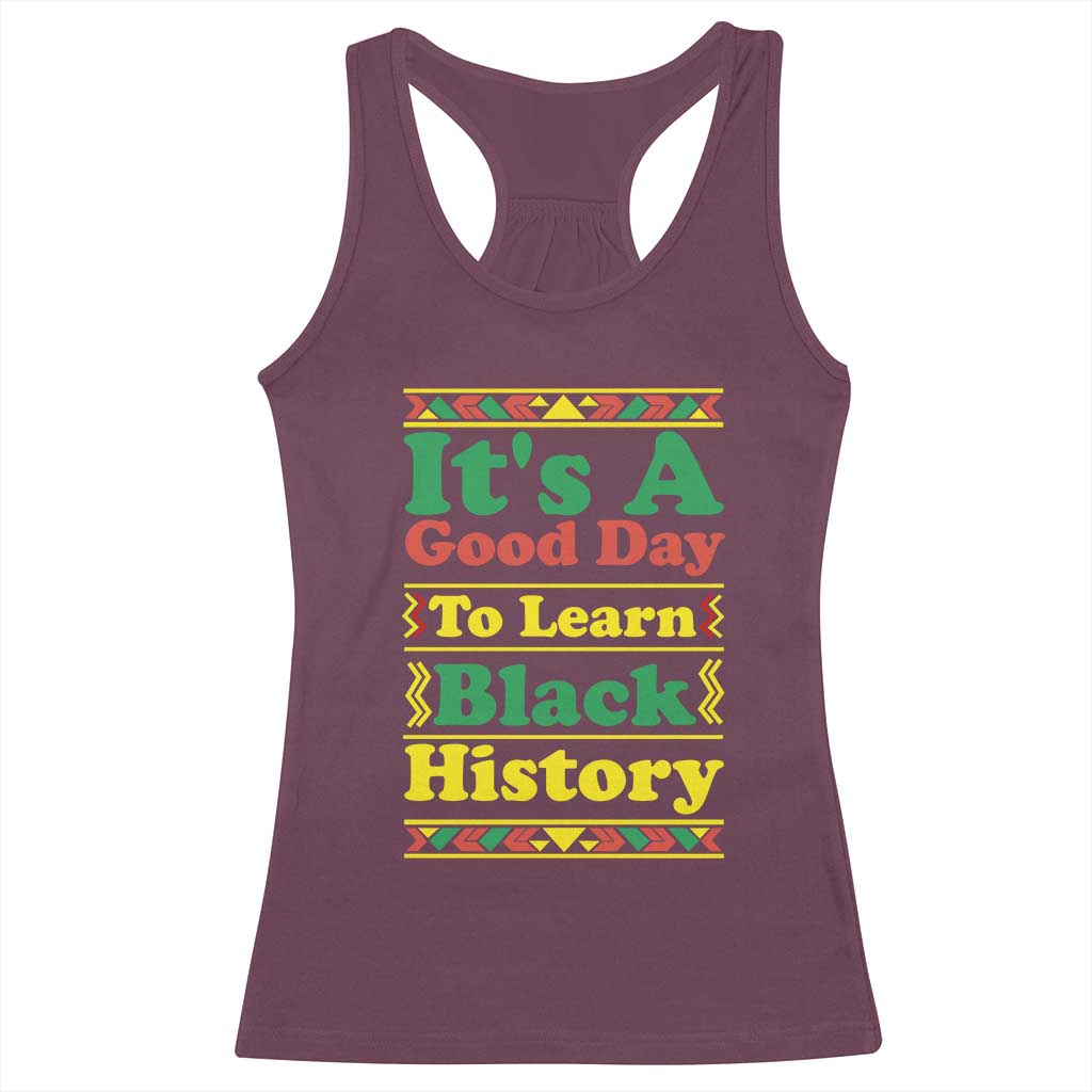 It Is A Good Day To Learn Black History Racerback Tank Top African American Pride Teacher Gift TS12 Maroon Print Your Wear