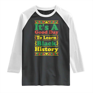 It Is A Good Day To Learn Black History Raglan Shirt African American Pride Teacher Gift TS12 Black White Print Your Wear