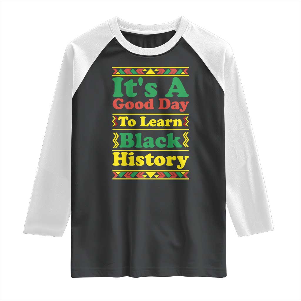 It Is A Good Day To Learn Black History Raglan Shirt African American Pride Teacher Gift TS12 Black White Print Your Wear