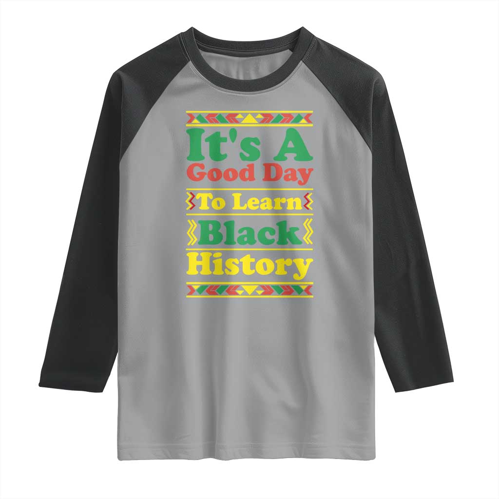 It Is A Good Day To Learn Black History Raglan Shirt African American Pride Teacher Gift TS12 Sport Gray Black Print Your Wear