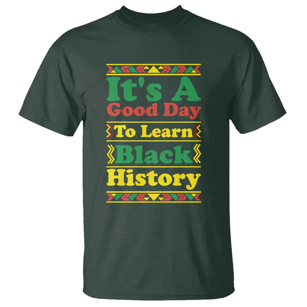 It Is A Good Day To Learn Black History T Shirt African American Pride Teacher Gift TS12 Dark Forest Green Print Your Wear