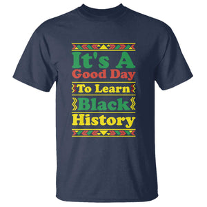 It Is A Good Day To Learn Black History T Shirt African American Pride Teacher Gift TS12 Navy Print Your Wear