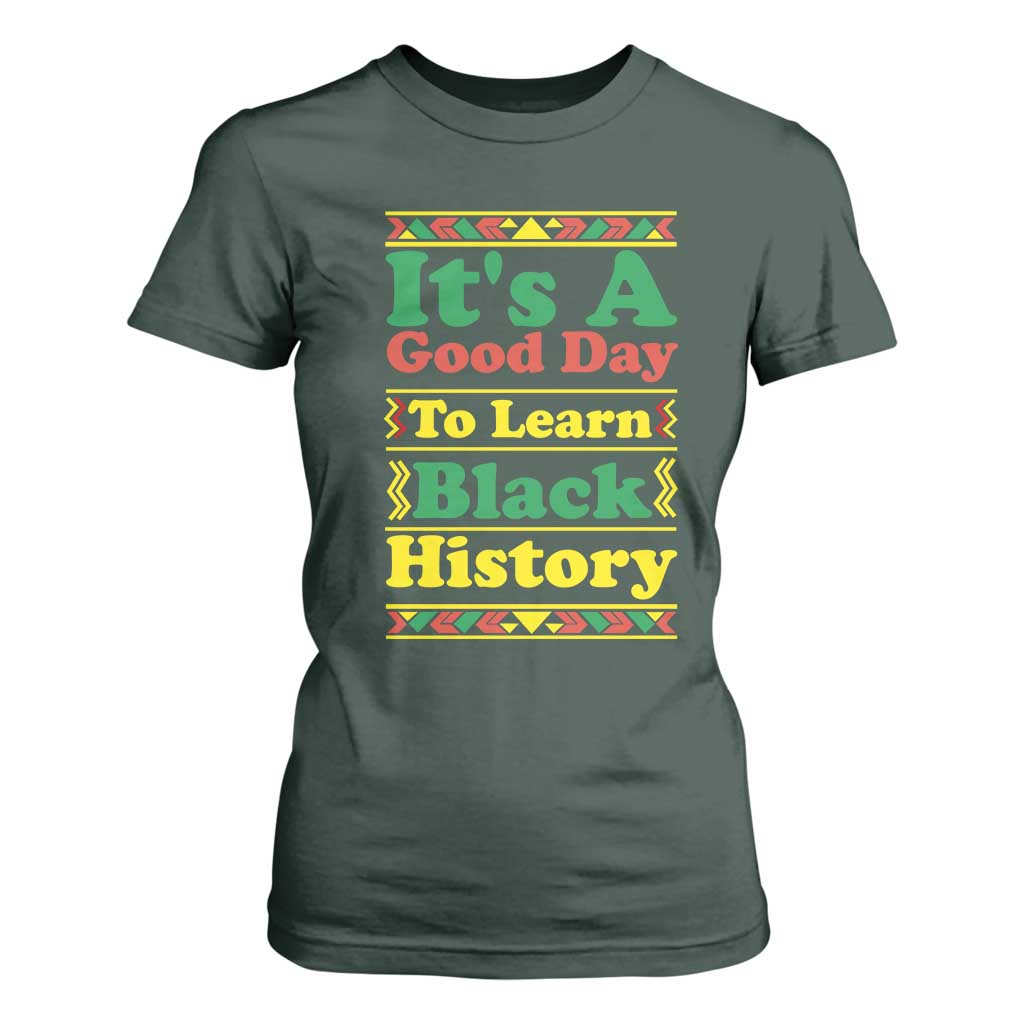 It Is A Good Day To Learn Black History T Shirt For Women African American Pride Teacher Gift TS12 Dark Forest Green Print Your Wear