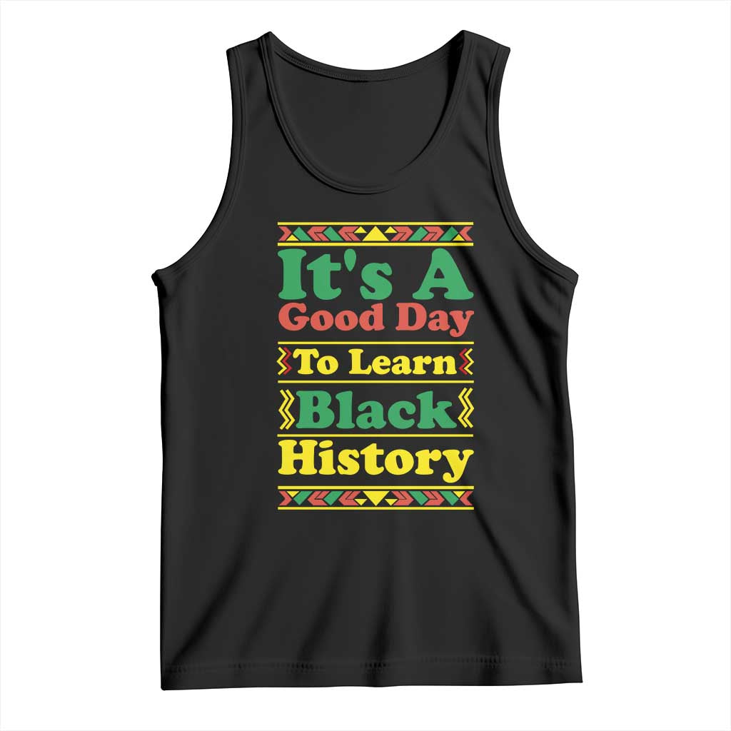 It Is A Good Day To Learn Black History Tank Top African American Pride Teacher Gift TS12 Black Print Your Wear