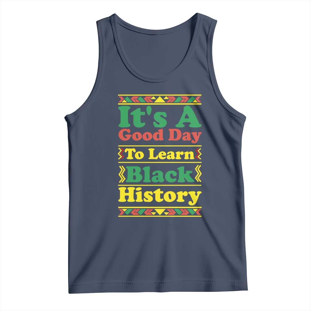 It Is A Good Day To Learn Black History Tank Top African American Pride Teacher Gift TS12 Navy Print Your Wear