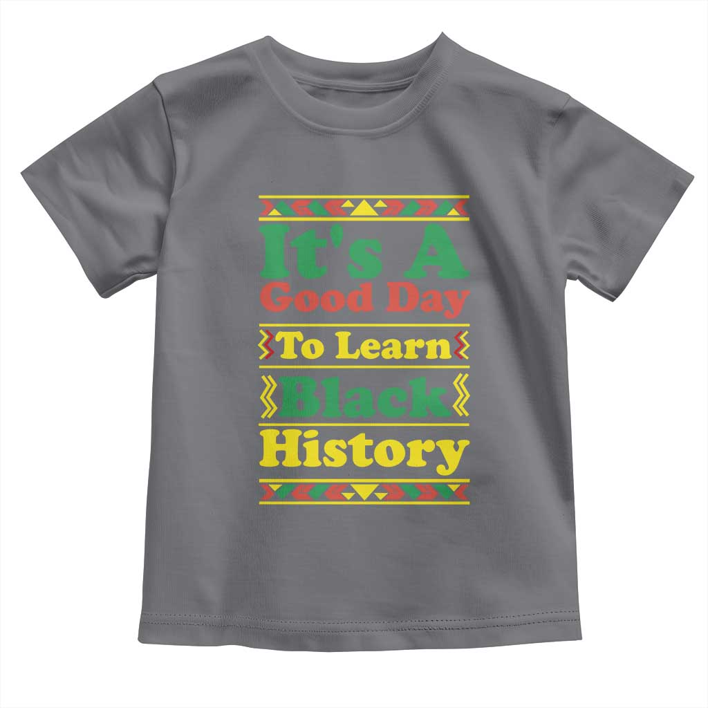 It Is A Good Day To Learn Black History Toddler T Shirt African American Pride Teacher Gift TS12 Charcoal Print Your Wear