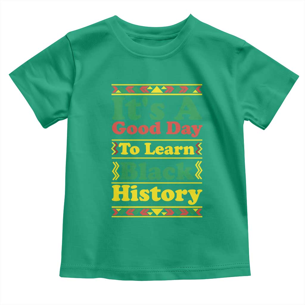 It Is A Good Day To Learn Black History Toddler T Shirt African American Pride Teacher Gift TS12 Irish Green Print Your Wear