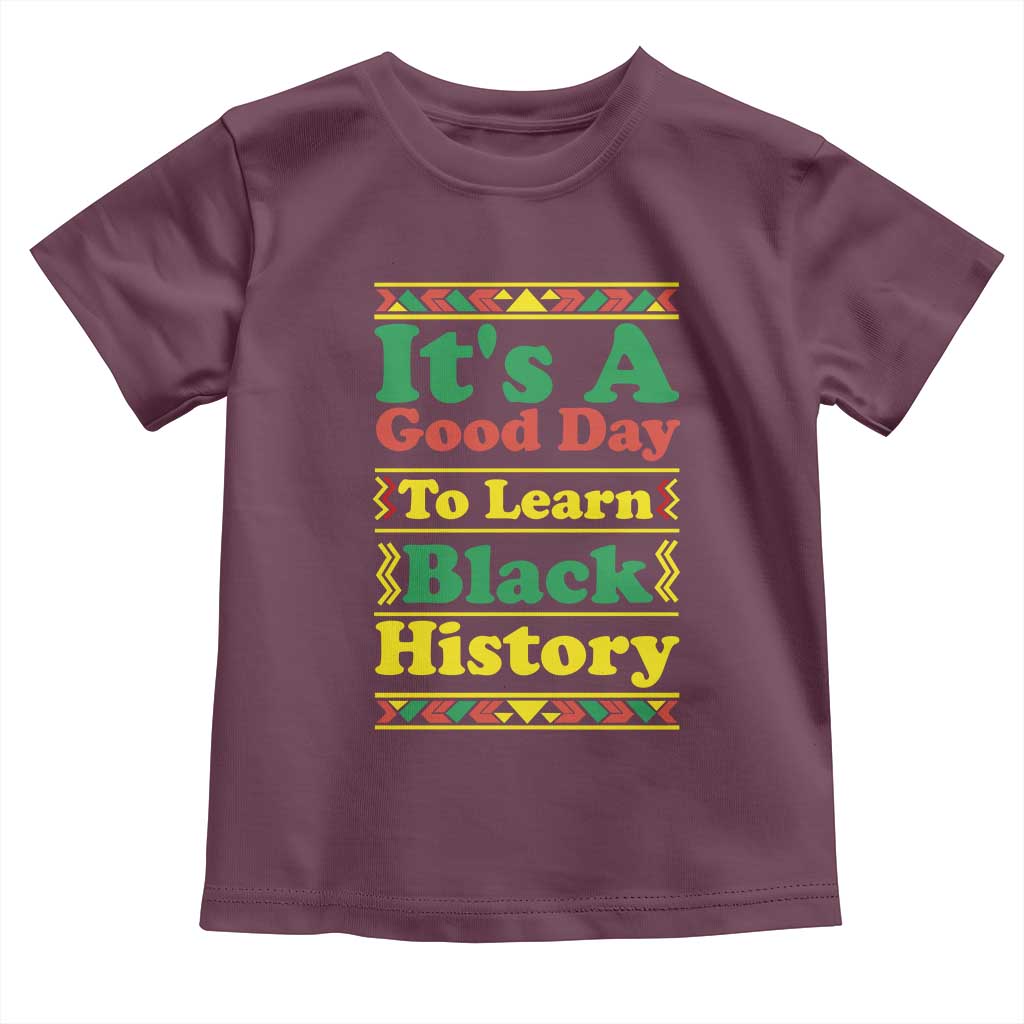 It Is A Good Day To Learn Black History Toddler T Shirt African American Pride Teacher Gift TS12 Maroon Print Your Wear