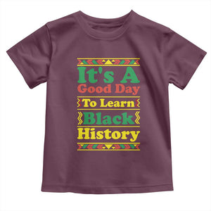 It Is A Good Day To Learn Black History Toddler T Shirt African American Pride Teacher Gift TS12 Maroon Print Your Wear