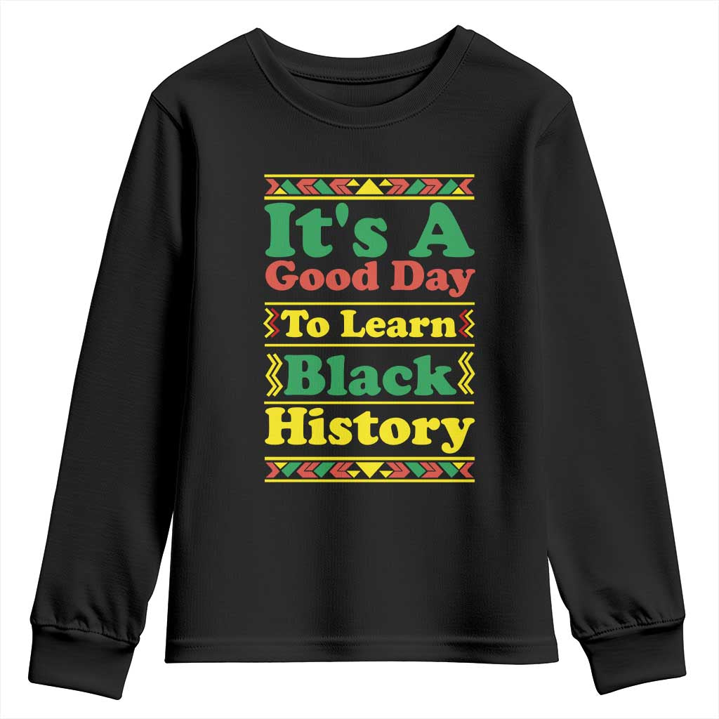 It Is A Good Day To Learn Black History Youth Sweatshirt African American Pride Teacher Gift TS12 Black Print Your Wear