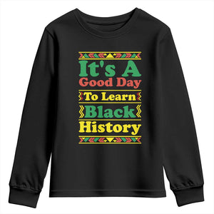 It Is A Good Day To Learn Black History Youth Sweatshirt African American Pride Teacher Gift TS12 Black Print Your Wear