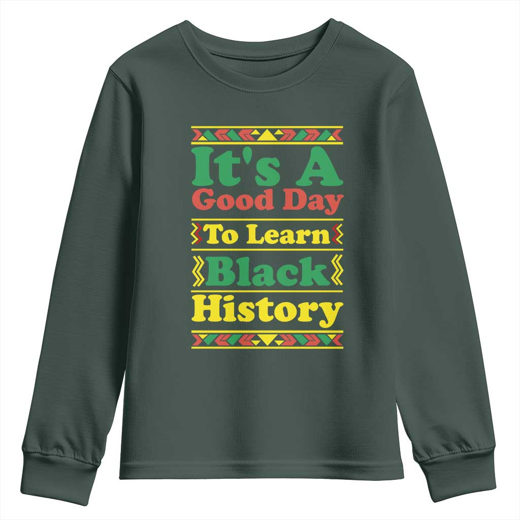 It Is A Good Day To Learn Black History Youth Sweatshirt African American Pride Teacher Gift TS12 Dark Forest Green Print Your Wear