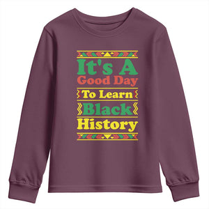 It Is A Good Day To Learn Black History Youth Sweatshirt African American Pride Teacher Gift TS12 Maroon Print Your Wear