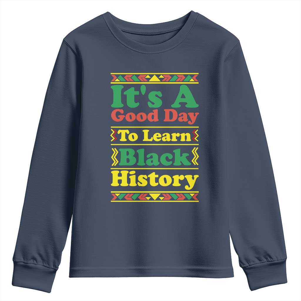 It Is A Good Day To Learn Black History Youth Sweatshirt African American Pride Teacher Gift TS12 Navy Print Your Wear