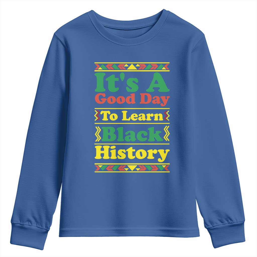 It Is A Good Day To Learn Black History Youth Sweatshirt African American Pride Teacher Gift TS12 Royal Blue Print Your Wear