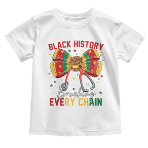 Black History Breaking Every Chain Toddler T Shirt Gift For Black Nurse TS12 White Print Your Wear