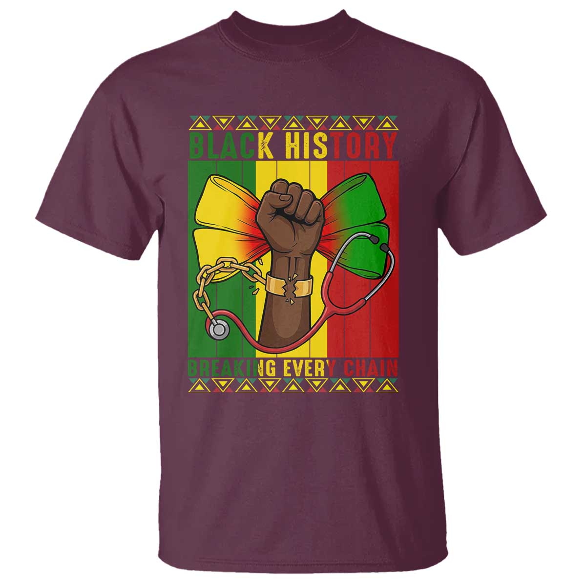 Breaking Every Chain T Shirt Black History Medical Professional Gift TS12 Maroon Print Your Wear