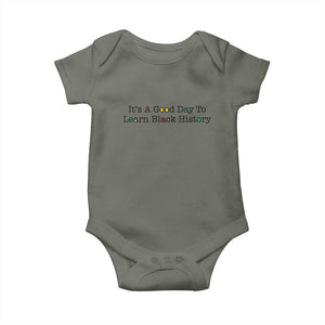 It Is A Good Day To Learn Black History Baby Onesie Proud Black Educator TS12 Military Green Print Your Wear