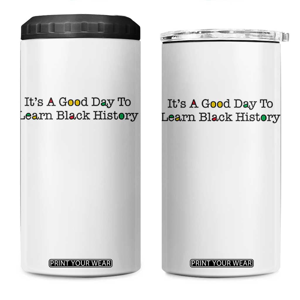 It Is A Good Day To Learn Black History 4 in 1 Can Cooler Tumbler Proud Black Educator TS12 One Size: 16 oz White Print Your Wear