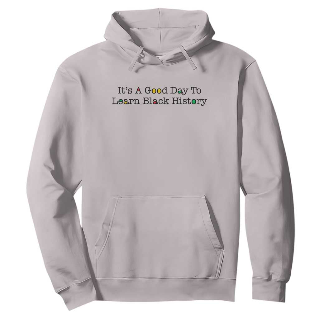 It Is A Good Day To Learn Black History Hoodie Proud Black Educator - Print Your Wear