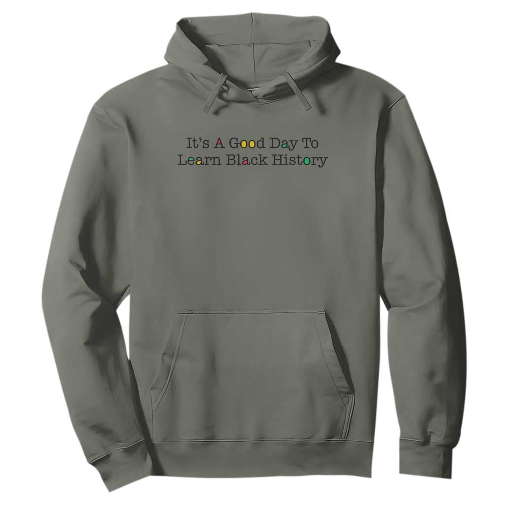 It Is A Good Day To Learn Black History Hoodie Proud Black Educator TS12 Military Green Print Your Wear