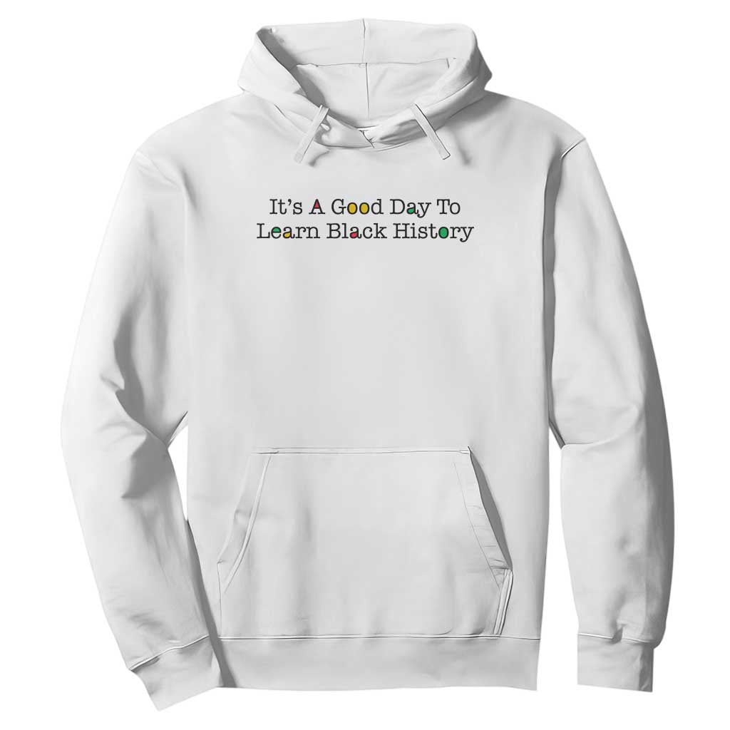 It Is A Good Day To Learn Black History Hoodie Proud Black Educator - Print Your Wear