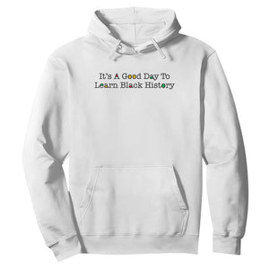 It Is A Good Day To Learn Black History Hoodie Proud Black Educator - Print Your Wear