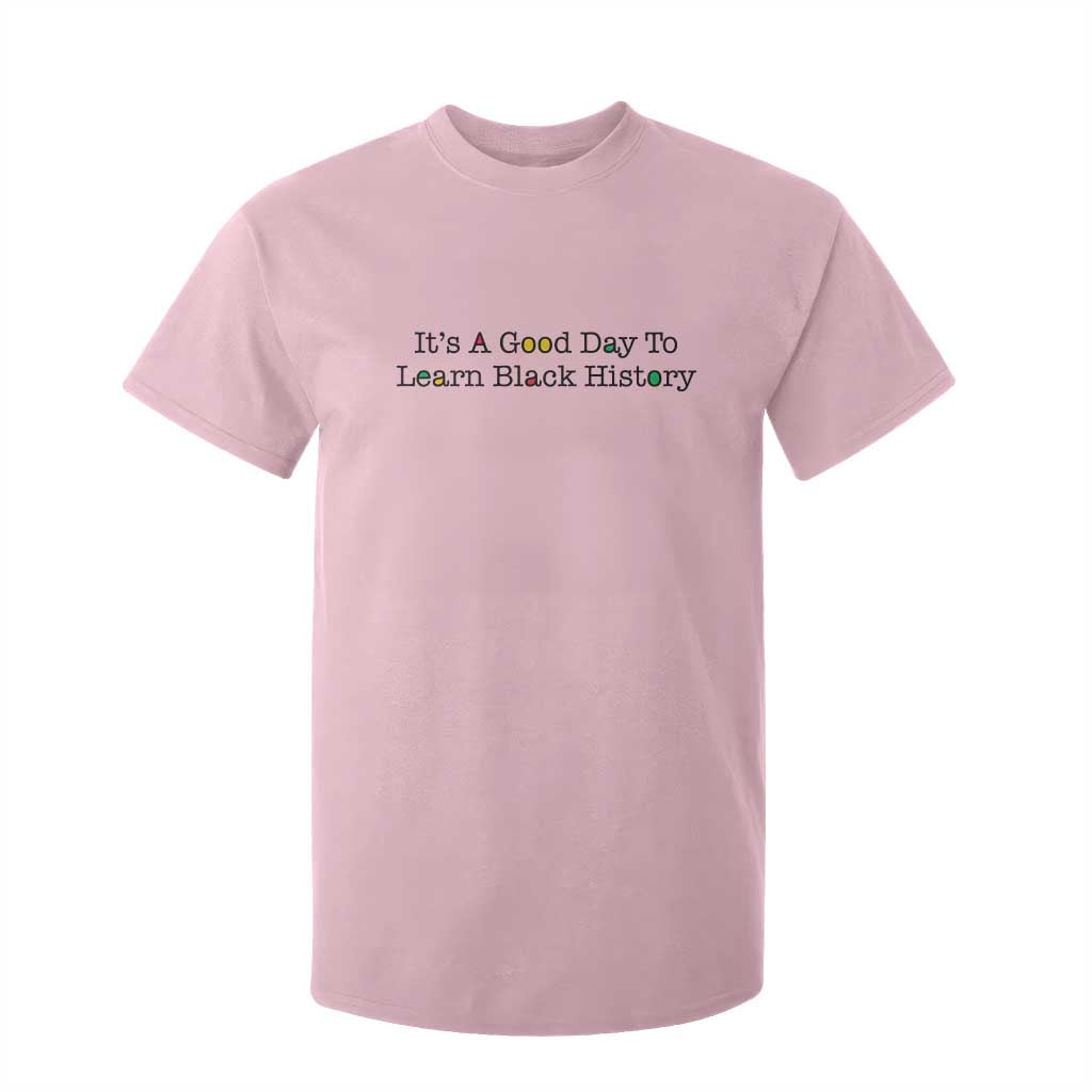 It Is A Good Day To Learn Black History T Shirt For Kid Proud Black Educator TS12 Light Pink Print Your Wear