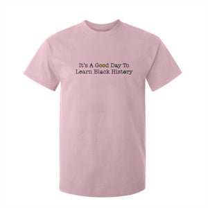 It Is A Good Day To Learn Black History T Shirt For Kid Proud Black Educator TS12 Light Pink Print Your Wear