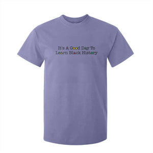 It Is A Good Day To Learn Black History T Shirt For Kid Proud Black Educator TS12 Violet Print Your Wear