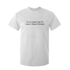 It Is A Good Day To Learn Black History T Shirt For Kid Proud Black Educator TS12 White Print Your Wear