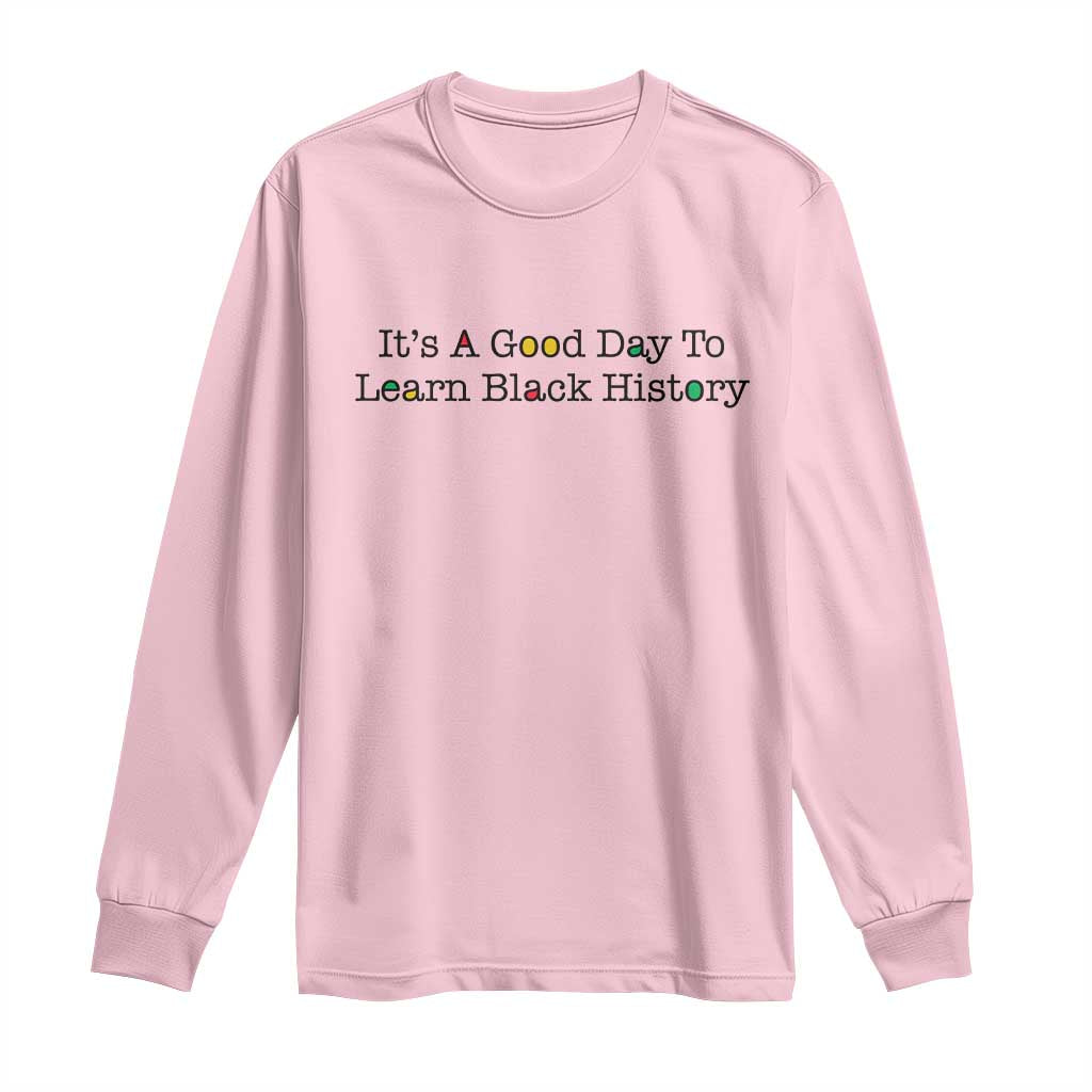 It Is A Good Day To Learn Black History Long Sleeve Shirt Proud Black Educator TS12 Light Pink Print Your Wear