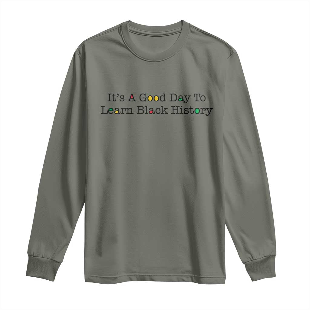 It Is A Good Day To Learn Black History Long Sleeve Shirt Proud Black Educator TS12 Military Green Print Your Wear