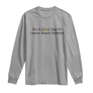 It Is A Good Day To Learn Black History Long Sleeve Shirt Proud Black Educator TS12 Sport Gray Print Your Wear