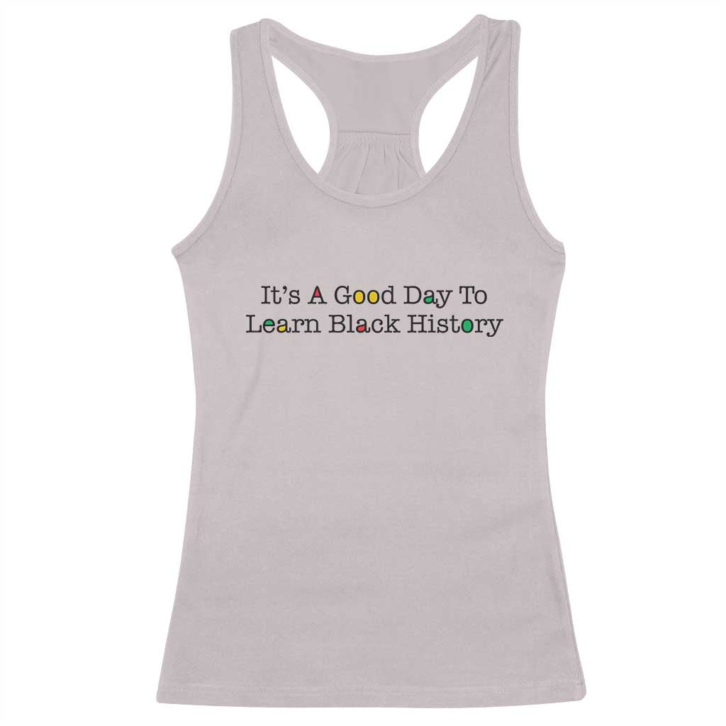 It Is A Good Day To Learn Black History Racerback Tank Top Proud Black Educator TS12 Ice Gray Print Your Wear