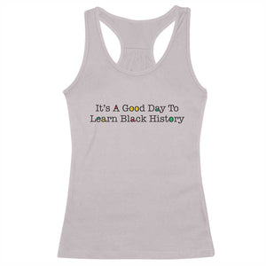 It Is A Good Day To Learn Black History Racerback Tank Top Proud Black Educator TS12 Ice Gray Print Your Wear