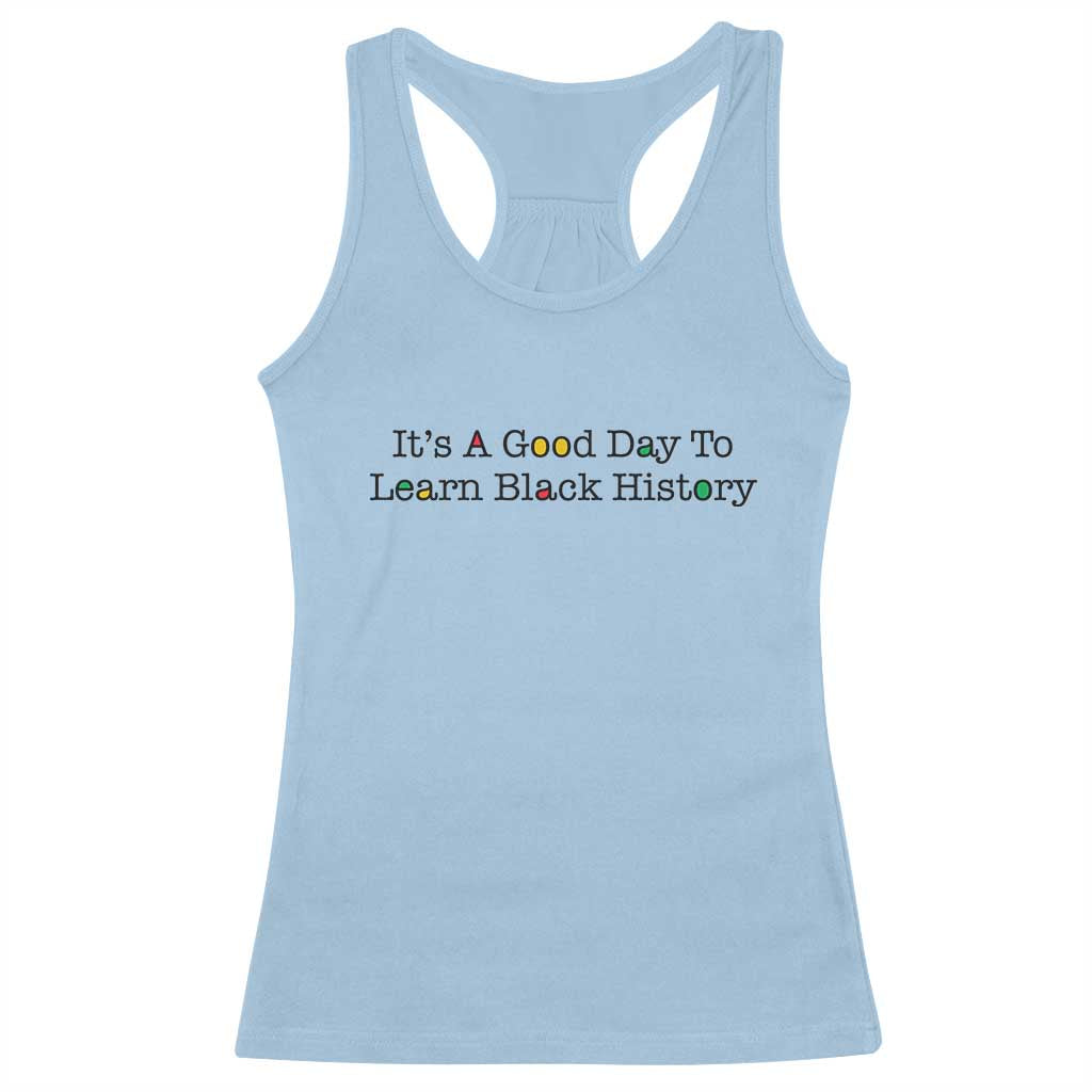 It Is A Good Day To Learn Black History Racerback Tank Top Proud Black Educator TS12 Light Blue Print Your Wear