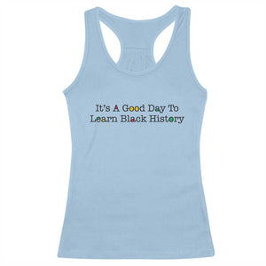 It Is A Good Day To Learn Black History Racerback Tank Top Proud Black Educator TS12 Light Blue Print Your Wear