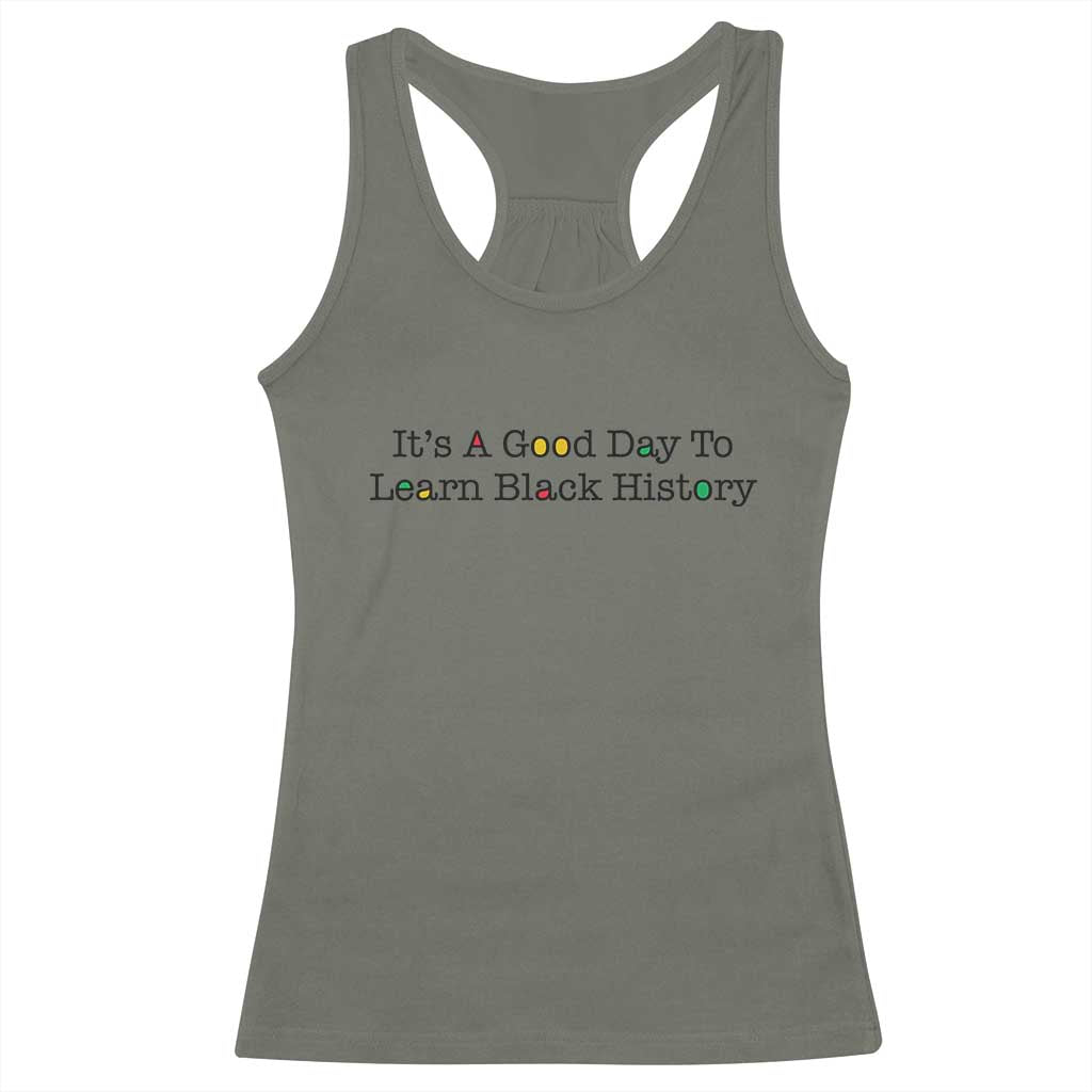 It Is A Good Day To Learn Black History Racerback Tank Top Proud Black Educator TS12 Military Green Print Your Wear