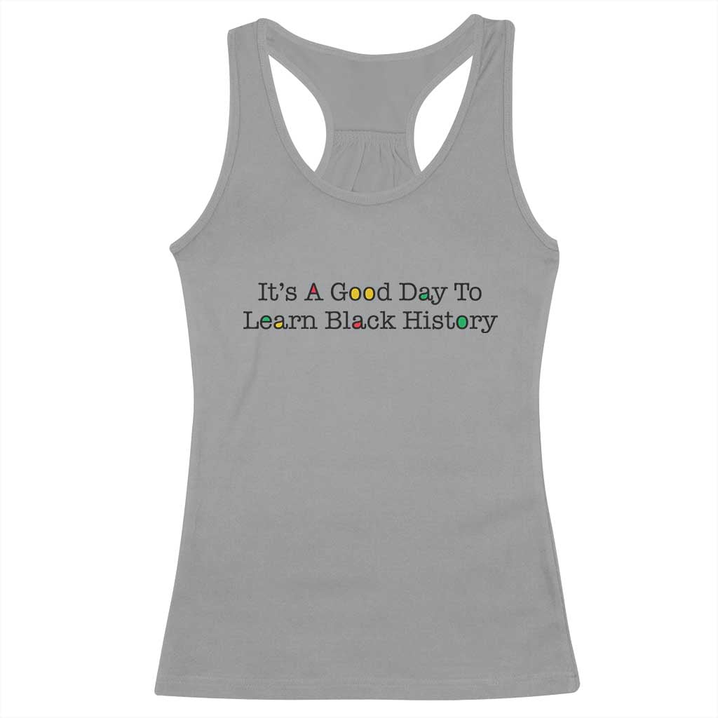 It Is A Good Day To Learn Black History Racerback Tank Top Proud Black Educator TS12 Sport Gray Print Your Wear