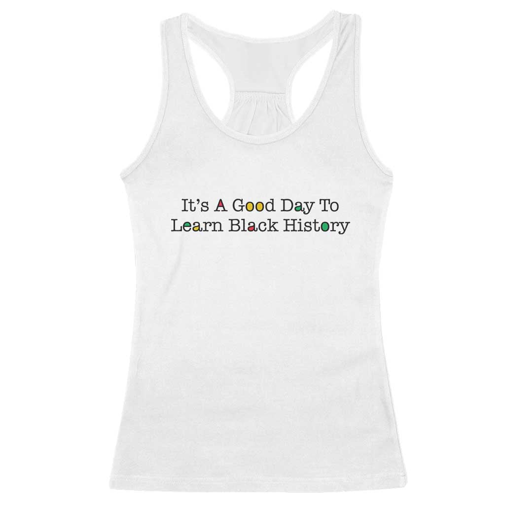 It Is A Good Day To Learn Black History Racerback Tank Top Proud Black Educator TS12 White Print Your Wear