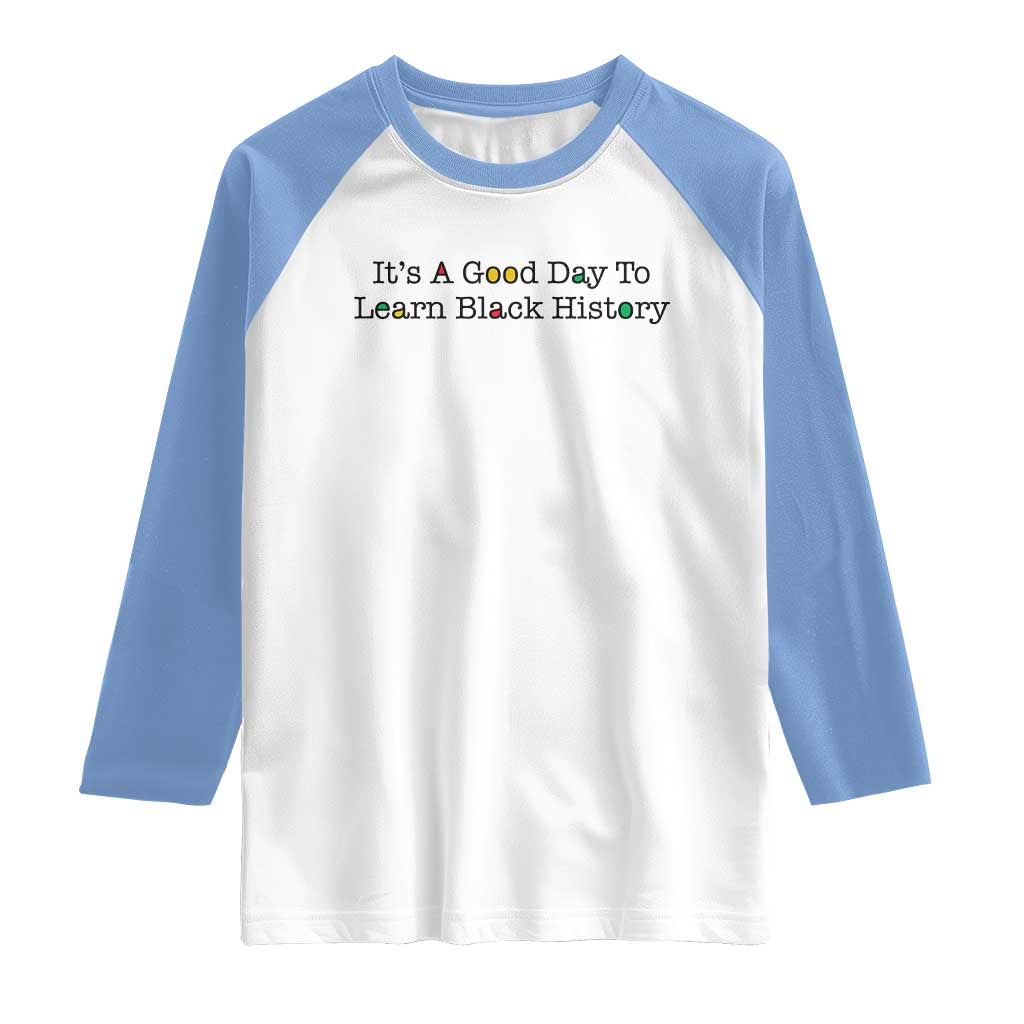 It Is A Good Day To Learn Black History Raglan Shirt Proud Black Educator TS12 White Carolina Blue Print Your Wear