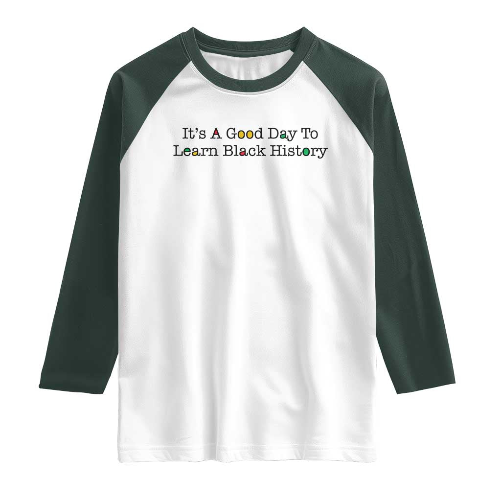 It Is A Good Day To Learn Black History Raglan Shirt Proud Black Educator TS12 White Dark Forest Green Print Your Wear