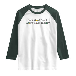 It Is A Good Day To Learn Black History Raglan Shirt Proud Black Educator TS12 White Dark Forest Green Print Your Wear