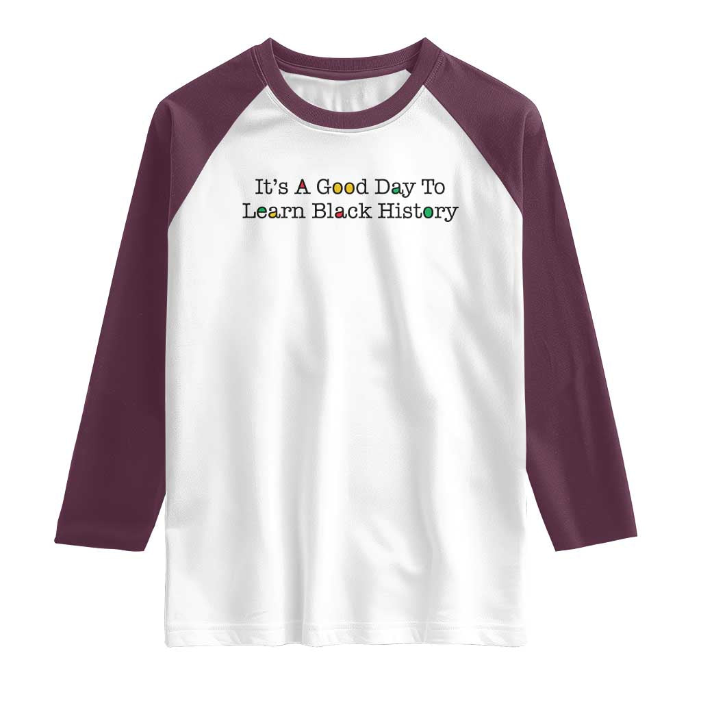 It Is A Good Day To Learn Black History Raglan Shirt Proud Black Educator TS12 White Maroon Print Your Wear