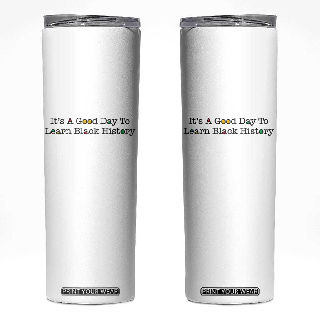 It Is A Good Day To Learn Black History Skinny Tumbler Proud Black Educator TS12 White Print Your Wear