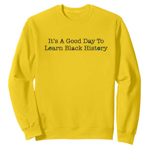It Is A Good Day To Learn Black History Sweatshirt Proud Black Educator TS12 Daisy Print Your Wear
